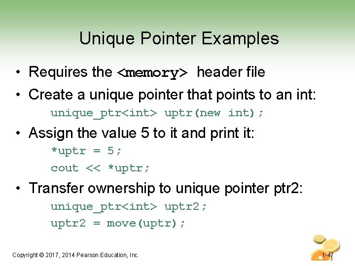 Unique Pointer Examples • Requires the <memory> header file • Create a unique pointer