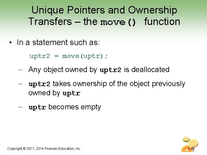 Unique Pointers and Ownership Transfers – the move() function • In a statement such