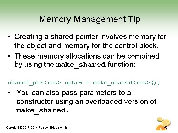 Memory Management Tip • Creating a shared pointer involves memory for the object and