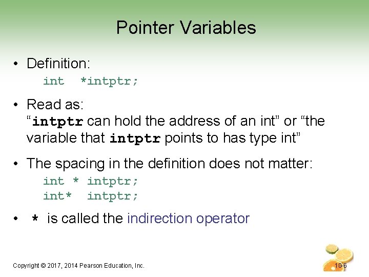 Pointer Variables • Definition: int *intptr; • Read as: “intptr can hold the address