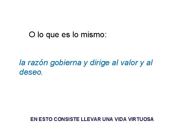 O lo que es lo mismo: la razón gobierna y dirige al valor y