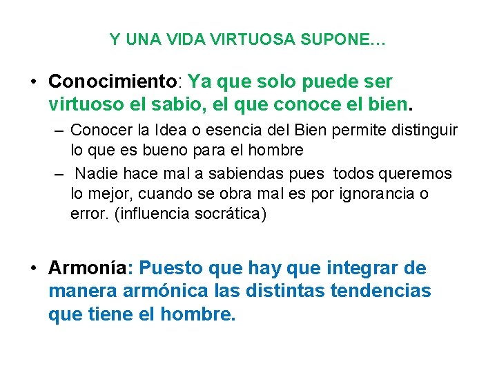 Y UNA VIDA VIRTUOSA SUPONE… • Conocimiento: Ya que solo puede ser virtuoso el