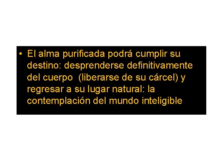  • El alma purificada podrá cumplir su destino: desprenderse definitivamente del cuerpo (liberarse