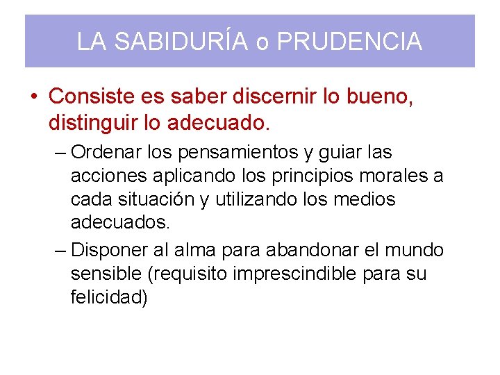 LA SABIDURÍA o PRUDENCIA • Consiste es saber discernir lo bueno, distinguir lo adecuado.