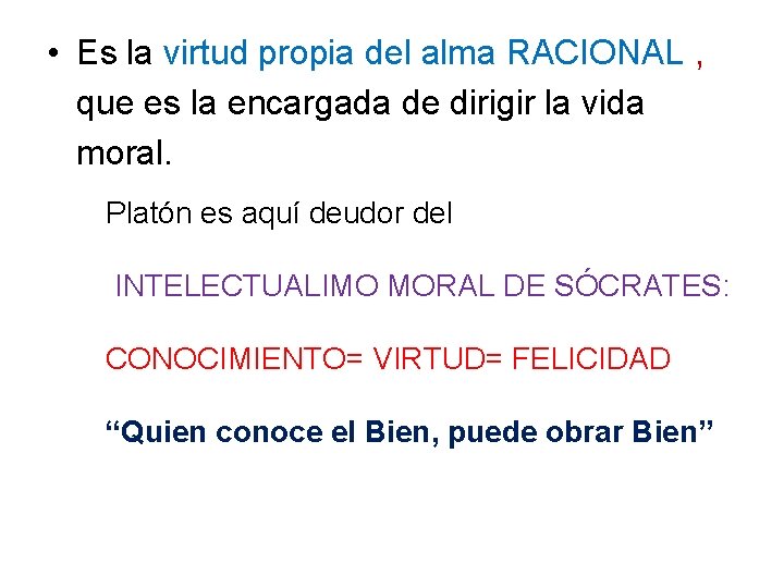  • Es la virtud propia del alma RACIONAL , que es la encargada