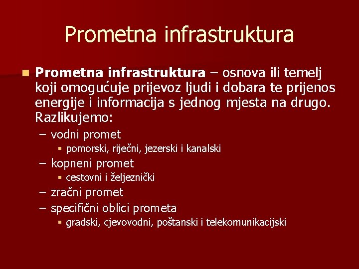 Prometna infrastruktura n Prometna infrastruktura – osnova ili temelj koji omogućuje prijevoz ljudi i