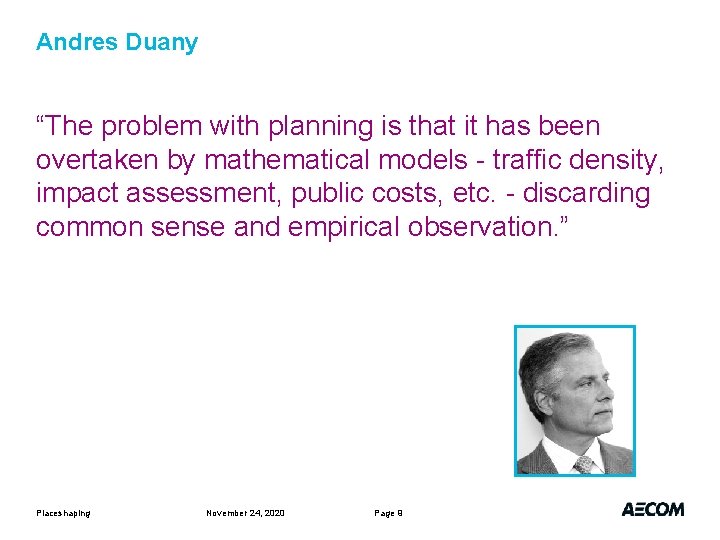 Andres Duany “The problem with planning is that it has been overtaken by mathematical