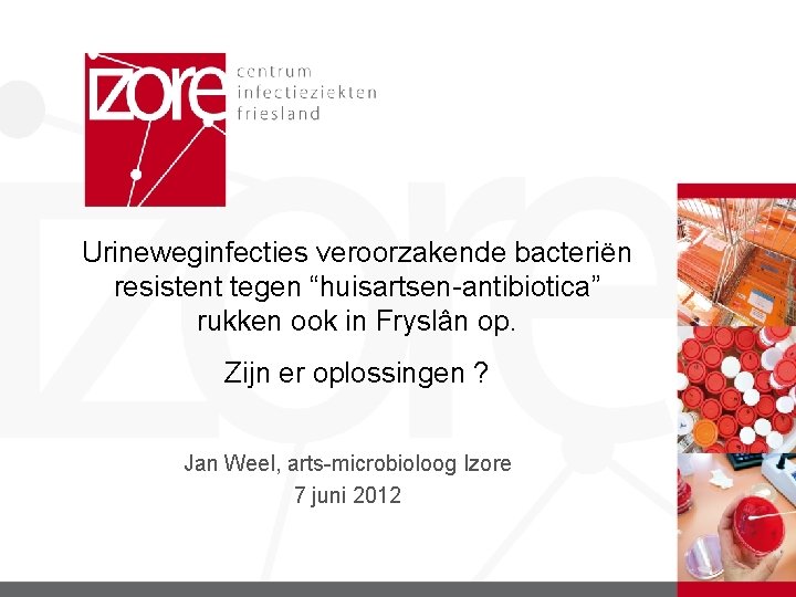 Urineweginfecties veroorzakende bacteriën resistent tegen “huisartsen-antibiotica” rukken ook in Fryslân op. Zijn er oplossingen