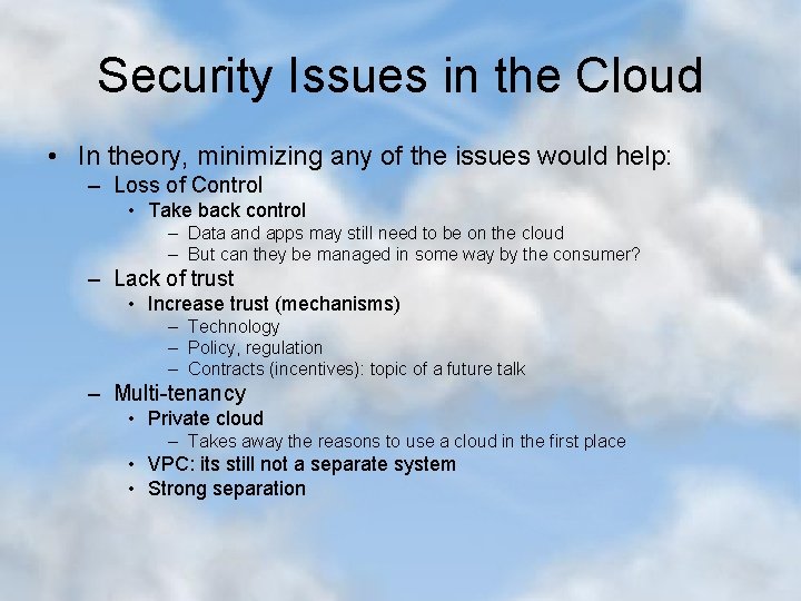 Security Issues in the Cloud • In theory, minimizing any of the issues would