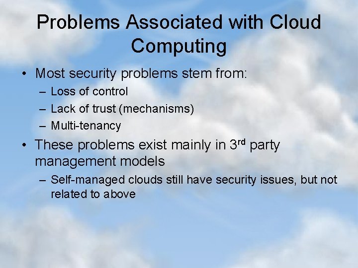 Problems Associated with Cloud Computing • Most security problems stem from: – Loss of