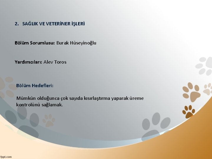 2. SAĞLIK VE VETERİNER İŞLERİ Bölüm Sorumlusu: Burak Hüseyinoğlu Yardımcıları: Alev Toros Bölüm Hedefleri: