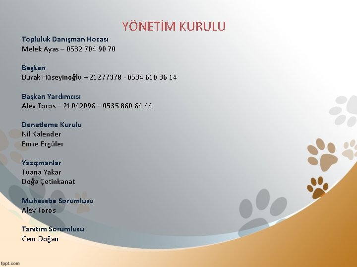 YÖNETİM KURULU Topluluk Danışman Hocası Melek Ayas – 0532 704 90 70 Başkan Burak