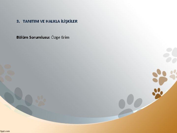 3. TANITIM VE HALKLA İLİŞKİLER Bölüm Sorumlusu: Özge Erim 