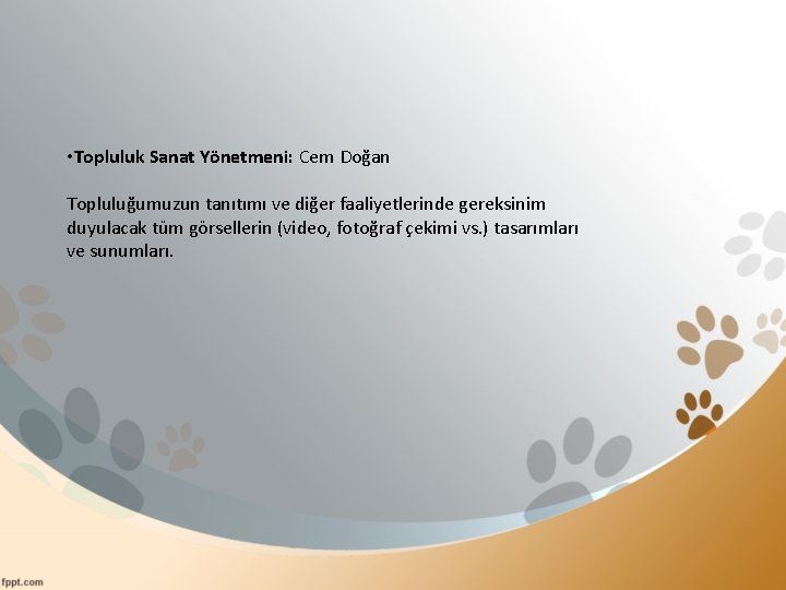  • Topluluk Sanat Yönetmeni: Cem Doğan Topluluğumuzun tanıtımı ve diğer faaliyetlerinde gereksinim duyulacak