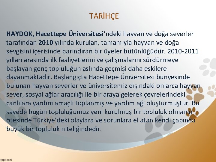 TARİHÇE HAYDOK, Hacettepe Üniversitesi’ndeki hayvan ve doğa severler tarafından 2010 yılında kurulan, tamamıyla hayvan