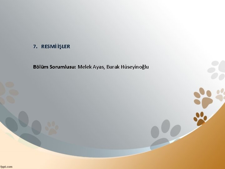 7. RESMİ İŞLER Bölüm Sorumlusu: Melek Ayas, Burak Hüseyinoğlu 