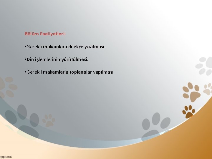 Bölüm Faaliyetleri: • Gerekli makamlara dilekçe yazılması. • İzin işlemlerinin yürütülmesi. • Gerekli makamlarla