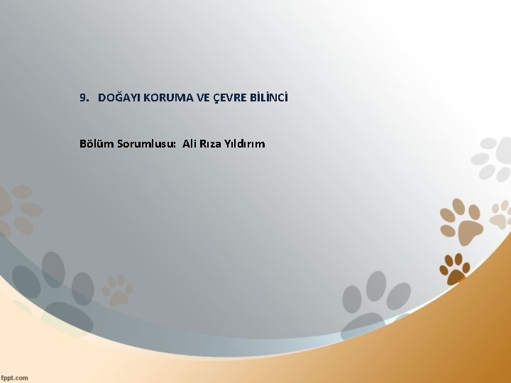 9. DOĞAYI KORUMA VE ÇEVRE BİLİNCİ Bölüm Sorumlusu: Ali Rıza Yıldırım 