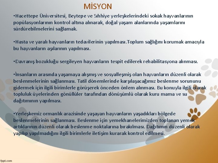 MİSYON • Hacettepe Üniversitesi, Beytepe ve Sıhhiye yerleşkelerindeki sokak hayvanlarının popülasyonlarının kontrol altına alınarak,