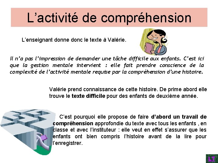 L’activité de compréhension L’enseignant donne donc le texte à Valérie. Il n’a pas l’impression