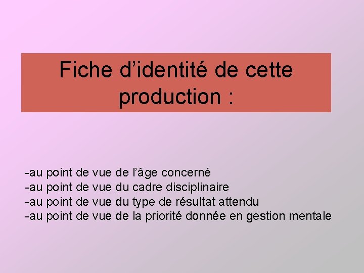 Fiche d’identité de cette production : -au point de vue de l’âge concerné -au