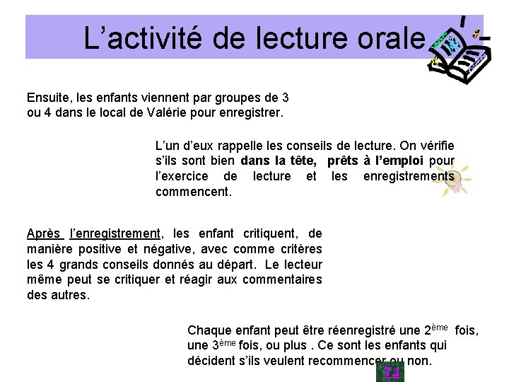 L’activité de lecture orale Ensuite, les enfants viennent par groupes de 3 ou 4