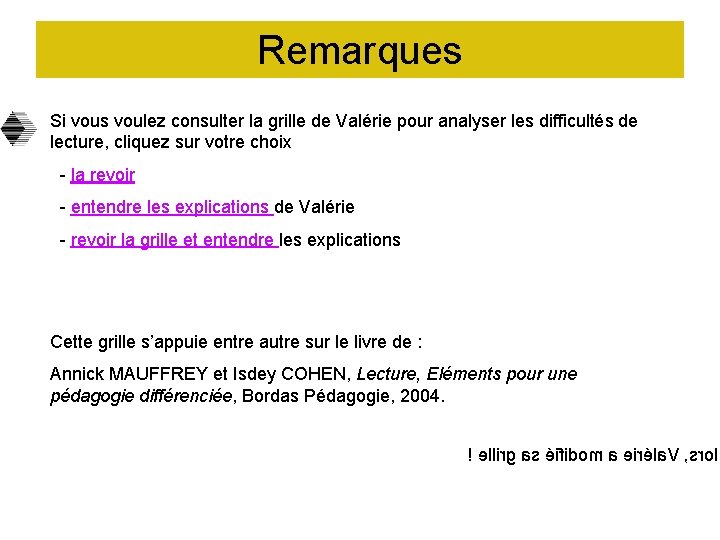 Remarques Si vous voulez consulter la grille de Valérie pour analyser les difficultés de