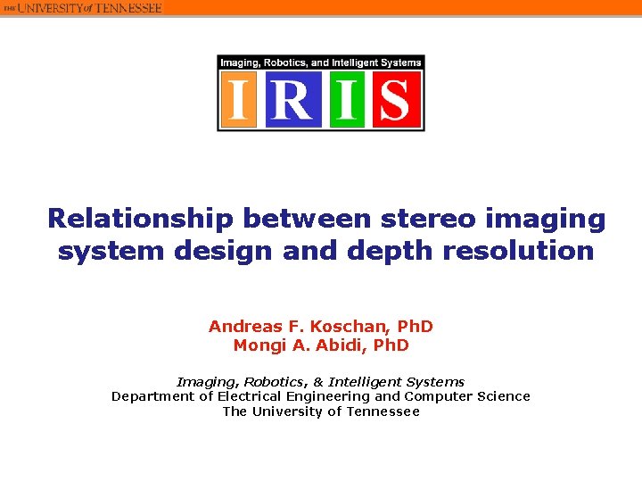 Relationship between stereo imaging system design and depth resolution Andreas F. Koschan, Ph. D