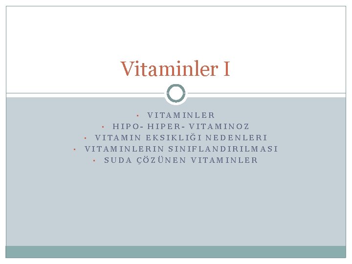 Vitaminler I VITAMINLER • HIPO- HIPER- VITAMINOZ • VITAMIN EKSIKLIĞI NEDENLERI VITAMINLERIN SINIFLANDIRILMASI •