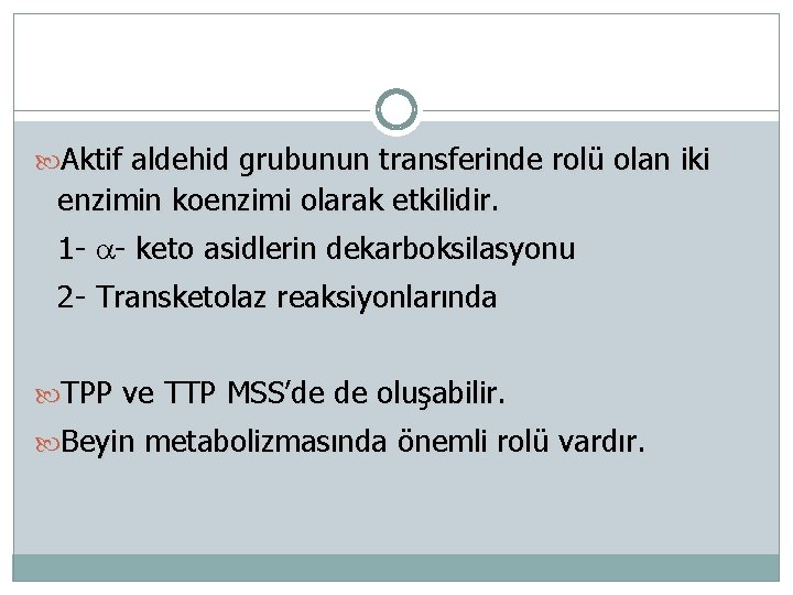  Aktif aldehid grubunun transferinde rolü olan iki enzimin koenzimi olarak etkilidir. 1 -