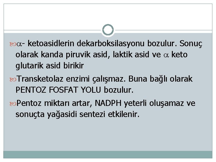  - ketoasidlerin dekarboksilasyonu bozulur. Sonuç olarak kanda piruvik asid, laktik asid ve keto