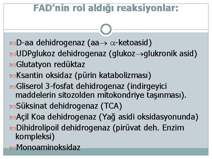 FAD’nin rol aldığı reaksiyonlar: D-aa dehidrogenaz (aa -ketoasid) UDPglukoz dehidrogenaz (glukoz glukronik asid) Glutatyon