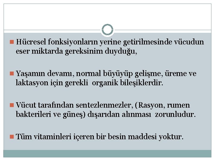 n Hücresel fonksiyonların yerine getirilmesinde vücudun eser miktarda gereksinim duyduğu, n Yaşamın devamı, normal