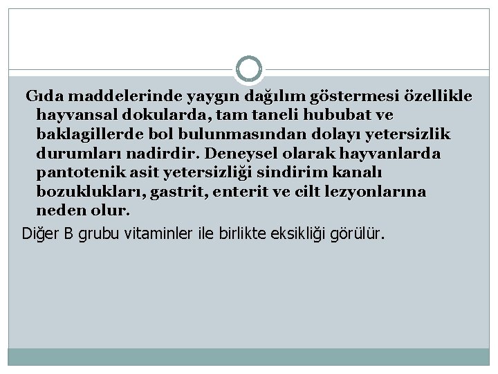 Gıda maddelerinde yaygın dağılım göstermesi özellikle hayvansal dokularda, tam taneli hububat ve baklagillerde bol