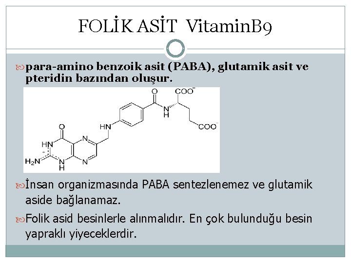 FOLİK ASİT Vitamin. B 9 para-amino benzoik asit (PABA), glutamik asit ve pteridin bazından