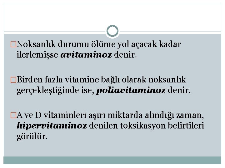 �Noksanlık durumu ölüme yol açacak kadar ilerlemişse avitaminoz denir. �Birden fazla vitamine bağlı olarak