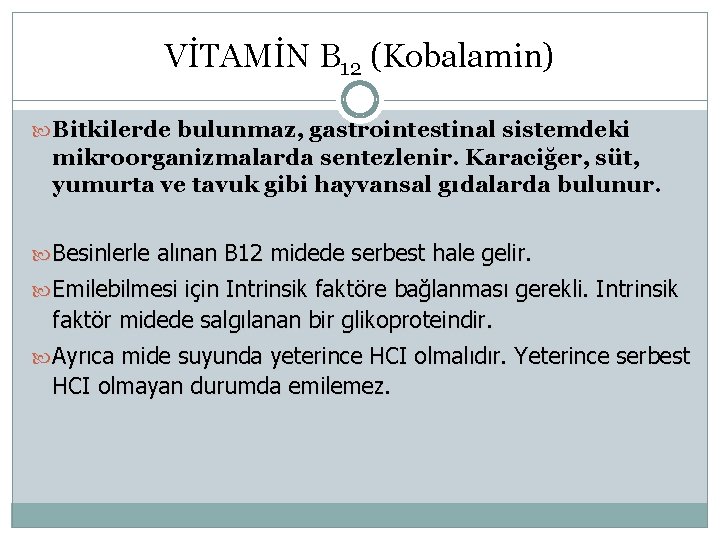 VİTAMİN B 12 (Kobalamin) Bitkilerde bulunmaz, gastrointestinal sistemdeki mikroorganizmalarda sentezlenir. Karaciğer, süt, yumurta ve