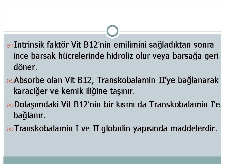  Intrinsik faktör Vit B 12’nin emilimini sağladıktan sonra ince barsak hücrelerinde hidroliz olur