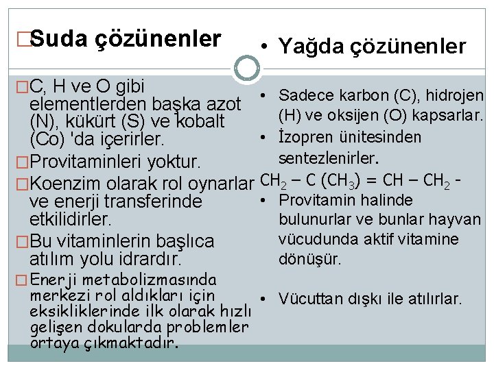 �Suda çözünenler �C, H ve O gibi • Yağda çözünenler • Sadece karbon (C),