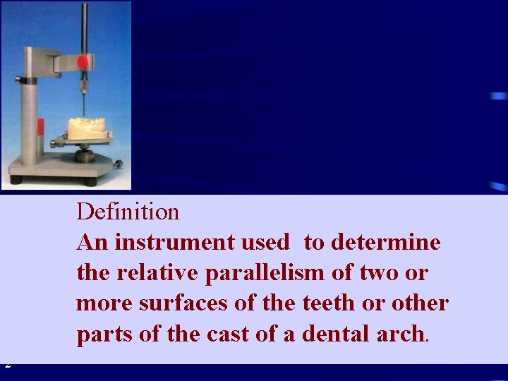 Definition An instrument used to determine the relative parallelism of two or more surfaces