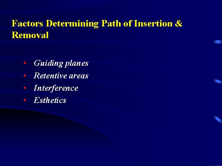 Factors Determining Path of Insertion & Removal • • Guiding planes Retentive areas Interference