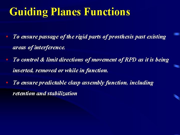 Guiding Planes Functions • To ensure passage of the rigid parts of prosthesis past