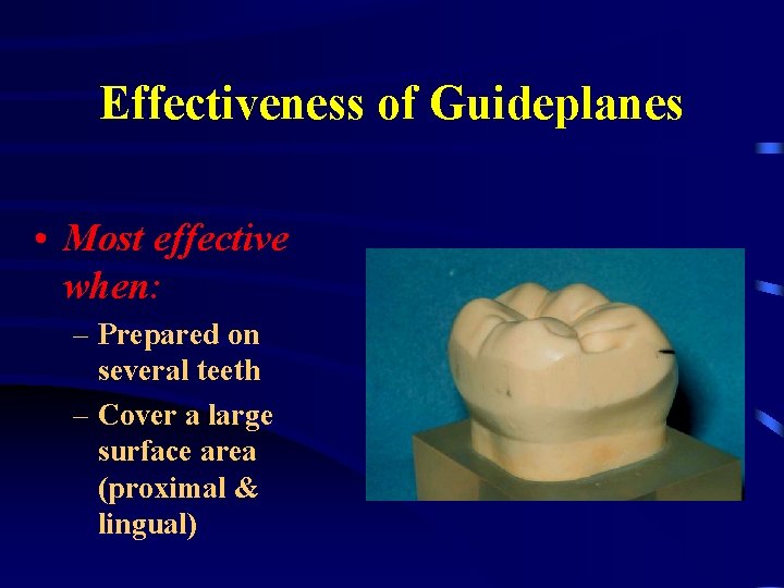 Effectiveness of Guideplanes • Most effective when: – Prepared on several teeth – Cover