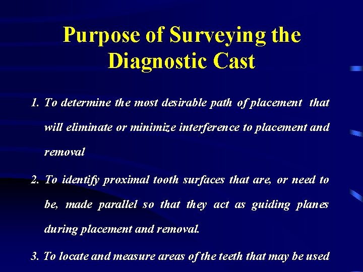 Purpose of Surveying the Diagnostic Cast 1. To determine the most desirable path of