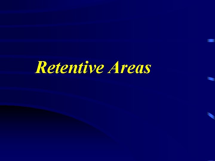 Retentive Areas 