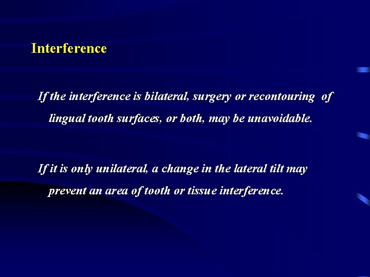 Interference If the interference is bilateral, surgery or recontouring of lingual tooth surfaces, or