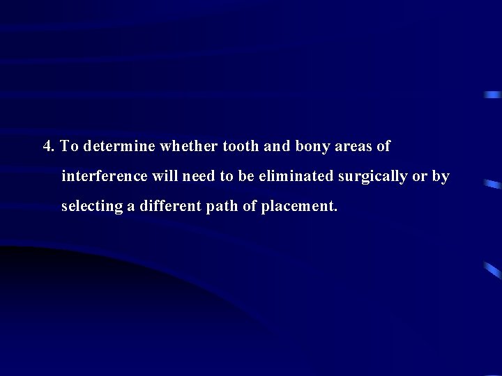 4. To determine whether tooth and bony areas of interference will need to be