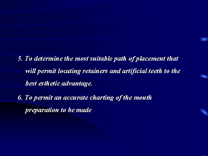 5. To determine the most suitable path of placement that will permit locating retainers