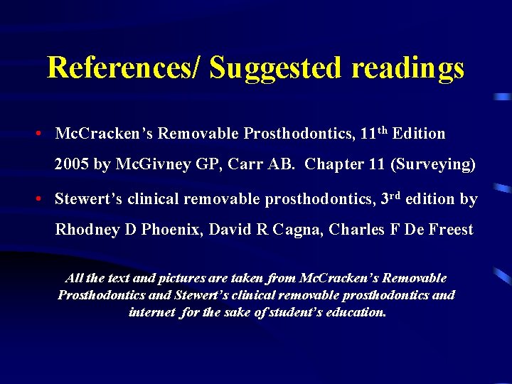 References/ Suggested readings • Mc. Cracken’s Removable Prosthodontics, 11 th Edition 2005 by Mc.