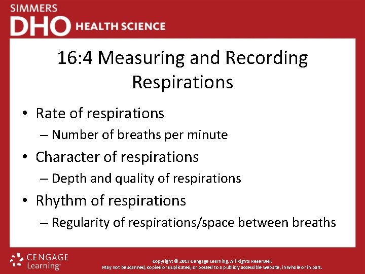 16: 4 Measuring and Recording Respirations • Rate of respirations – Number of breaths